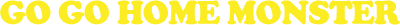 Go Go Home Monster logo