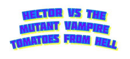 Hector vs. the mutant Vampire Tomatoes from Hell logo
