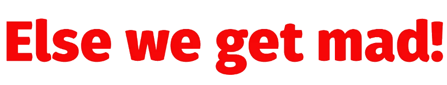 Else We Get Mad! logo