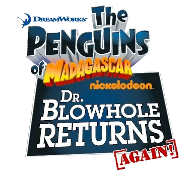 The Penguins of Madagascar: Dr. Blowhole Returns Again! logo