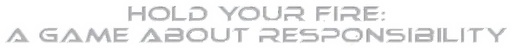 Hold Your Fire: A Game About Responsibility logo